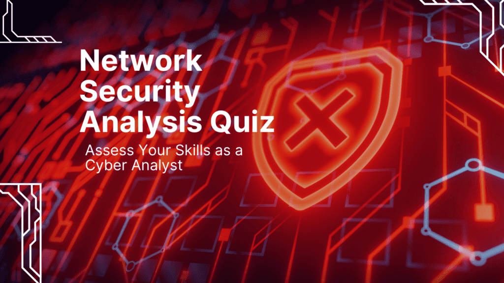 Network Security Analysis Quiz Assess Your Skills as a Cyber Analyst
